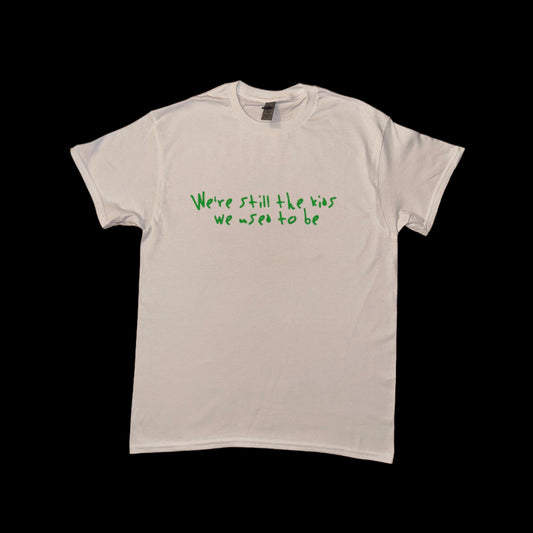 WE'RE STILL THE KIDS WE USED TO BE TEE
